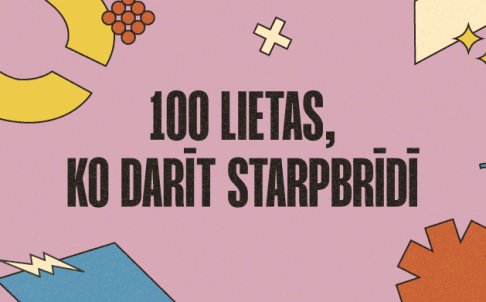 100 idejas, ko darīt starpbrīdī